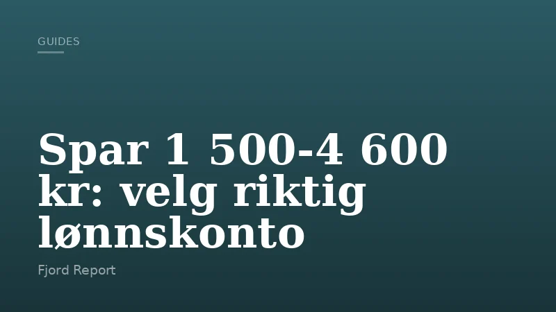 Spar 1 500-4 600 kr: velg riktig lønnskonto