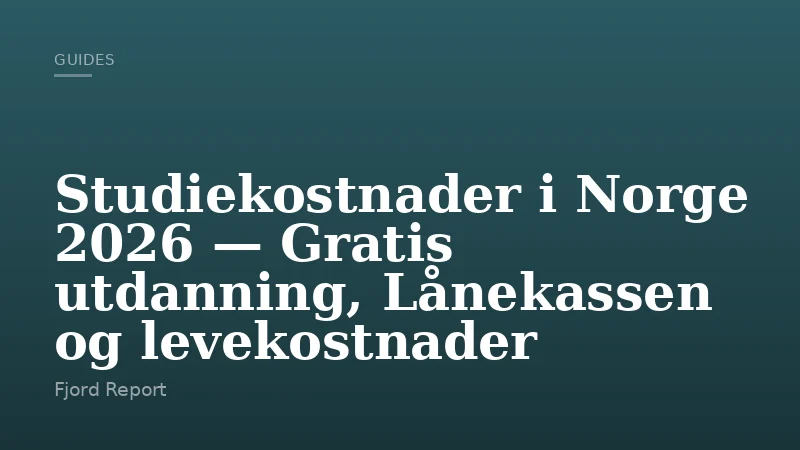 Studiekostnader i Norge 2026 — Gratis utdanning, Lånekassen og levekostnader