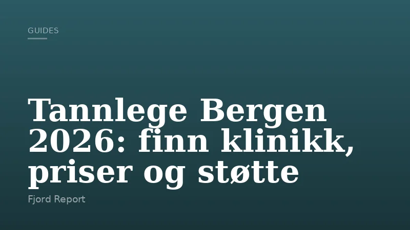 Tannlege Bergen 2026: finn klinikk, priser og støtte