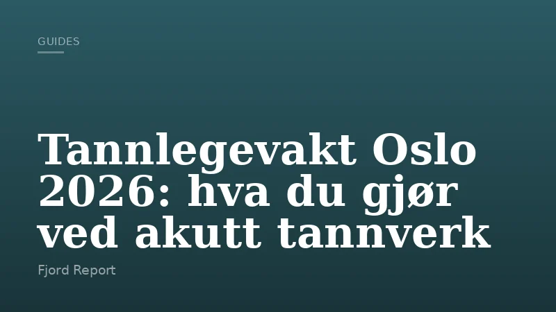 Tannlegevakt Oslo 2026: hva du gjør ved akutt tannverk