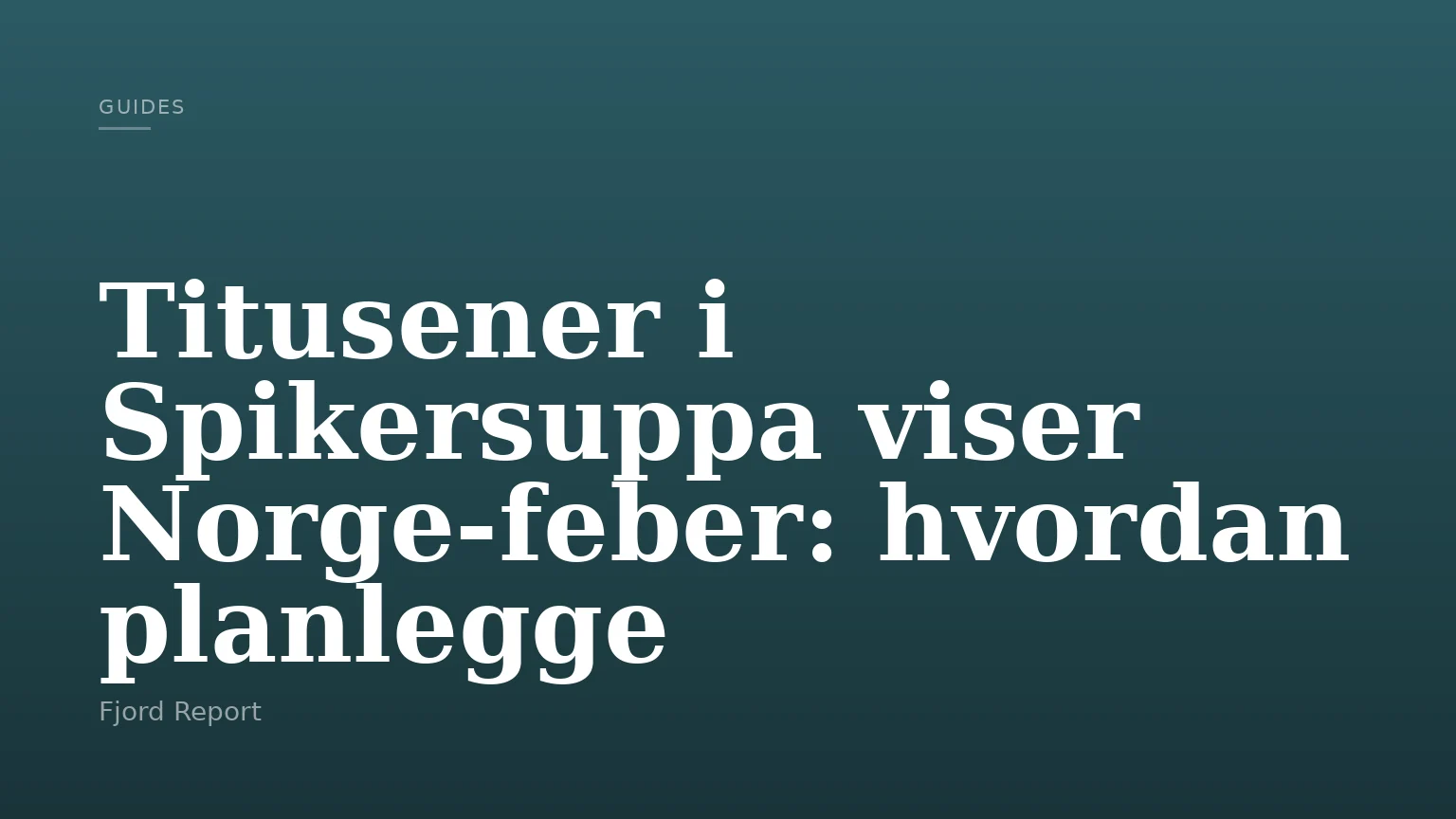 Titusener i Spikersuppa viser Norge-feber: hvordan planlegge