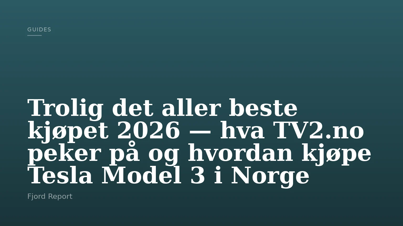 Trolig det aller beste kjøpet 2026 — hva TV2.no peker på og hvordan kjøpe Tesla Model 3 i Norge