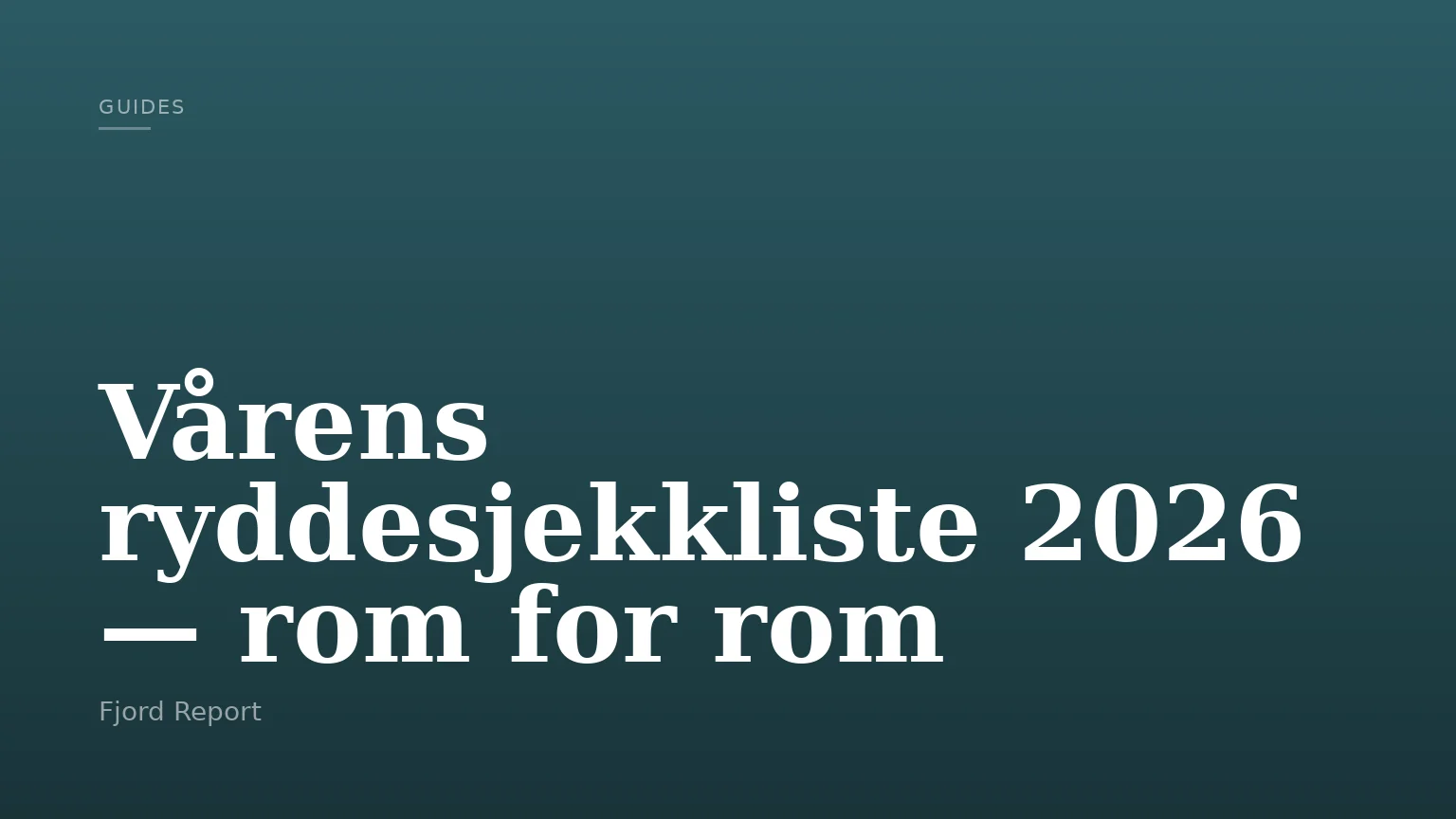 Vårens ryddesjekkliste 2026 — rom for rom