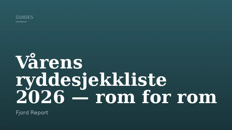 Vårens ryddesjekkliste 2026 — rom for rom