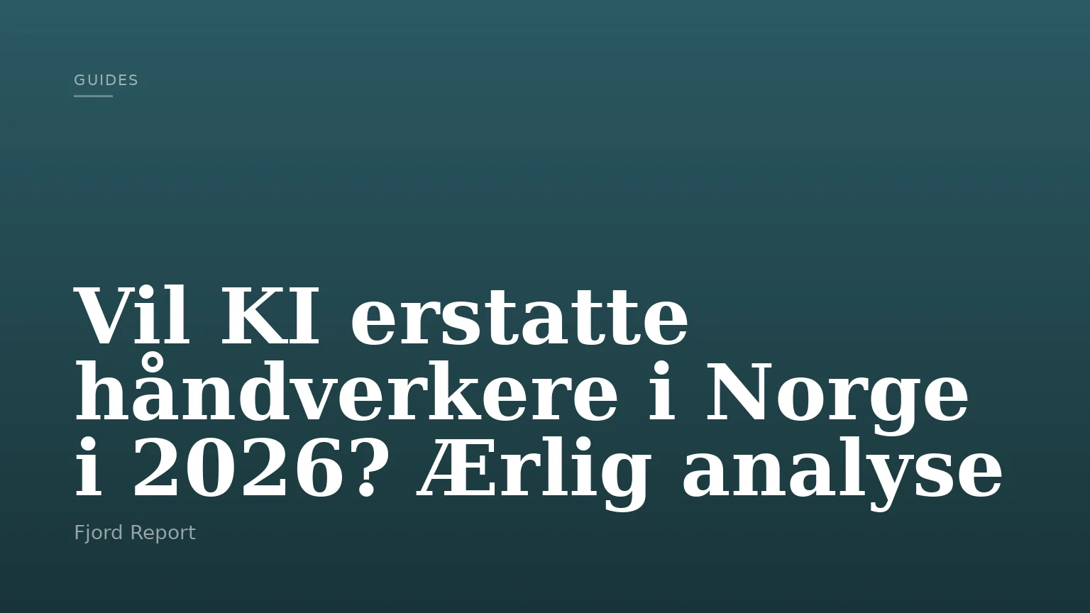 Vil KI erstatte håndverkere i Norge i 2026? Ærlig analyse