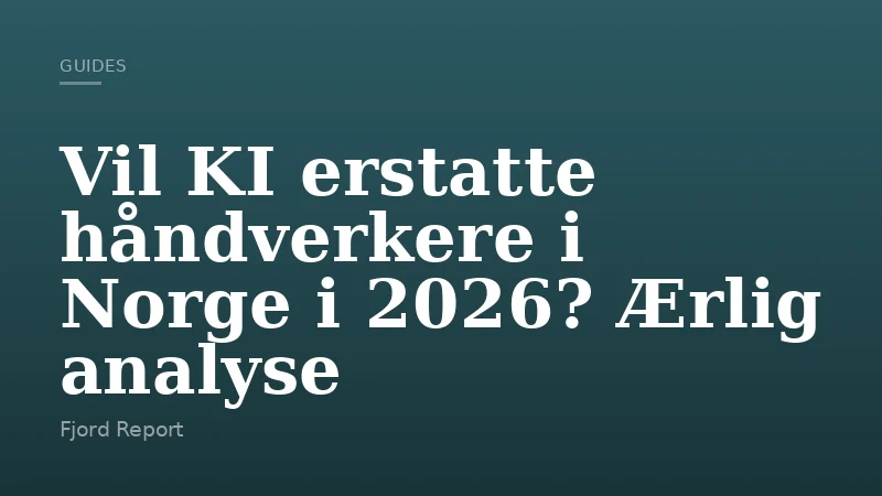Vil KI erstatte håndverkere i Norge i 2026? Ærlig analyse