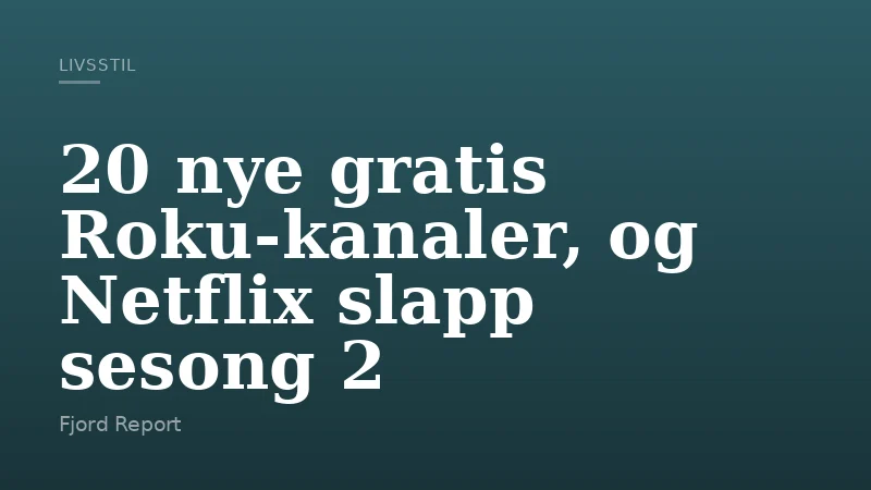 20 nye gratis Roku-kanaler, og Netflix slapp sesong 2