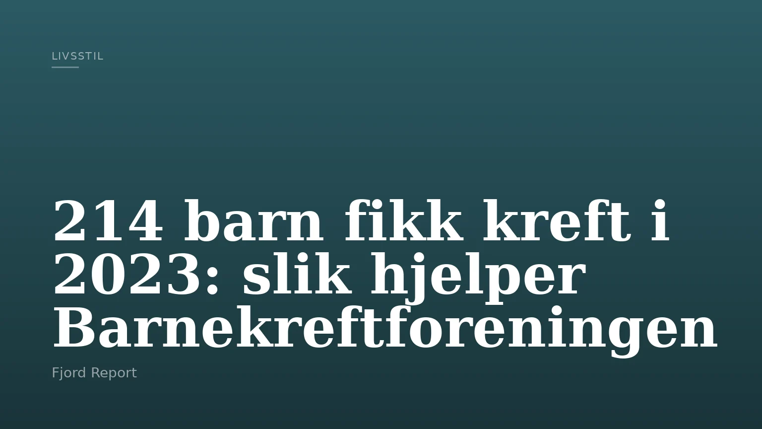 214 barn fikk kreft i 2023: slik hjelper Barnekreftforeningen