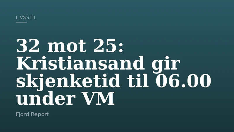 32 mot 25: Kristiansand gir skjenketid til 06.00 under VM