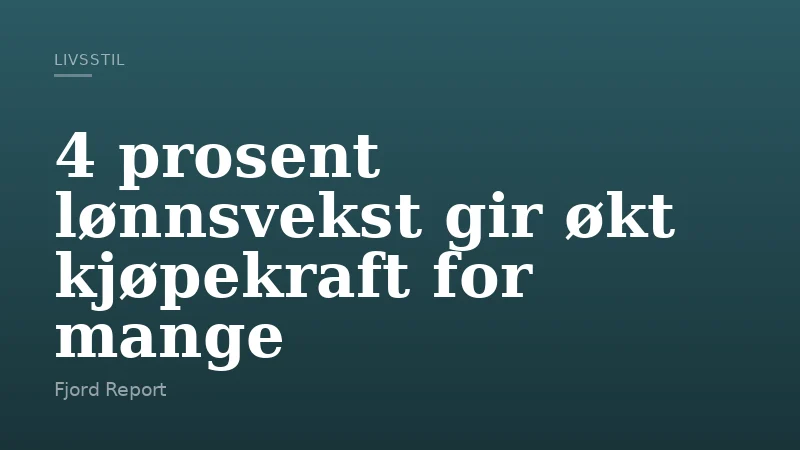 4 prosent lønnsvekst gir økt kjøpekraft for mange