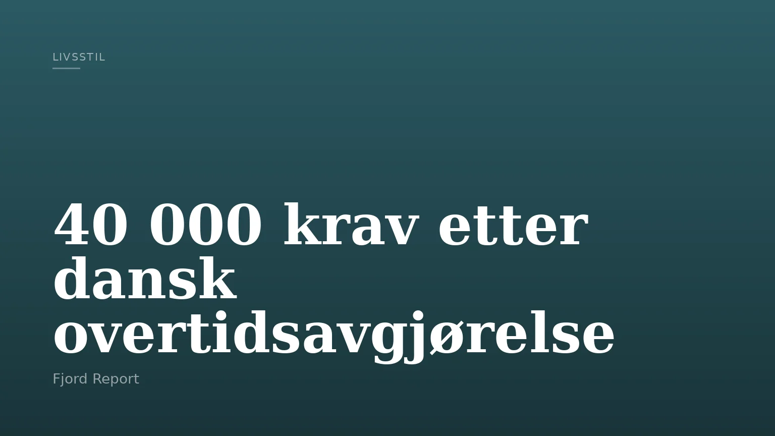 40 000 krav etter dansk overtidsavgjørelse