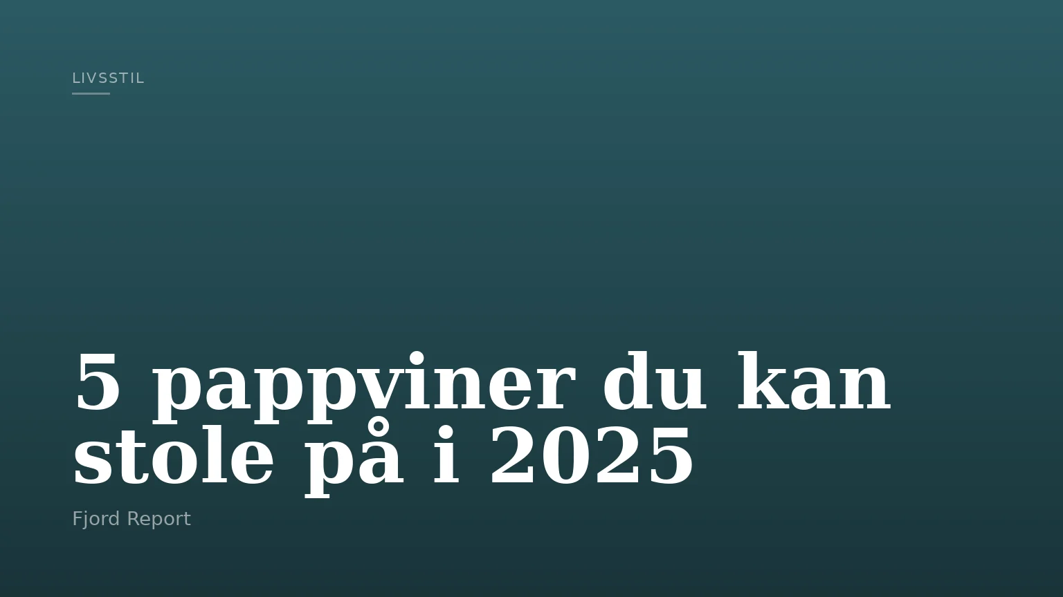 5 pappviner du kan stole på i 2025