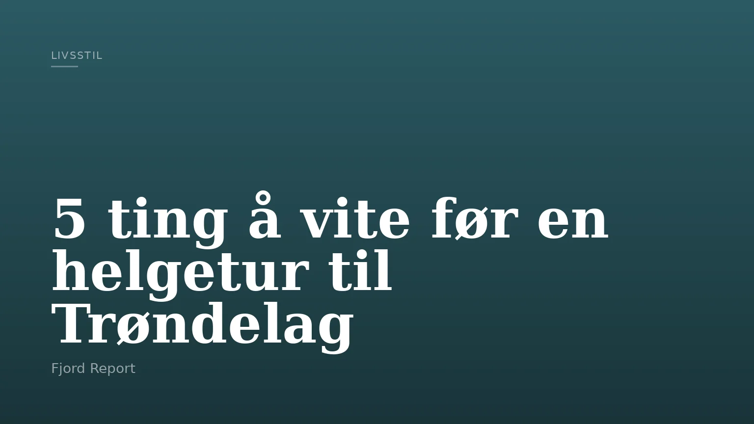 5 ting å vite før en helgetur til Trøndelag