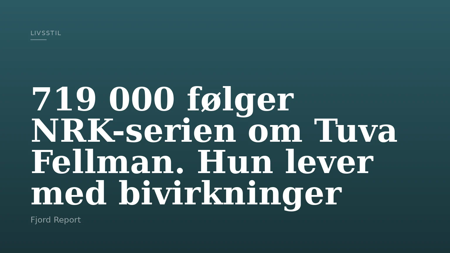 719 000 følger NRK-serien om Tuva Fellman. Hun lever med bivirkninger