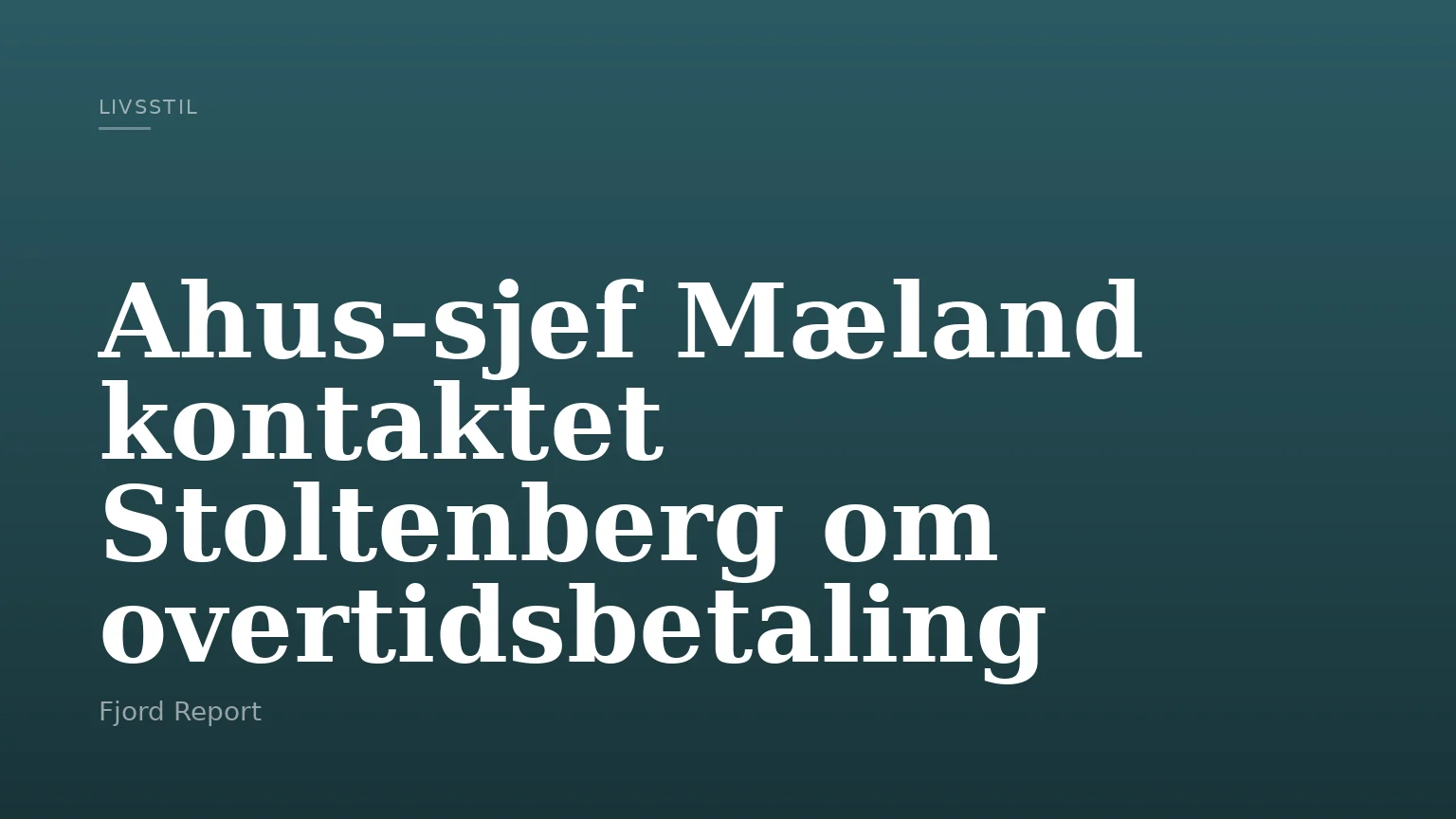 Ahus‑sjef Mæland kontaktet Stoltenberg om overtidsbetaling
