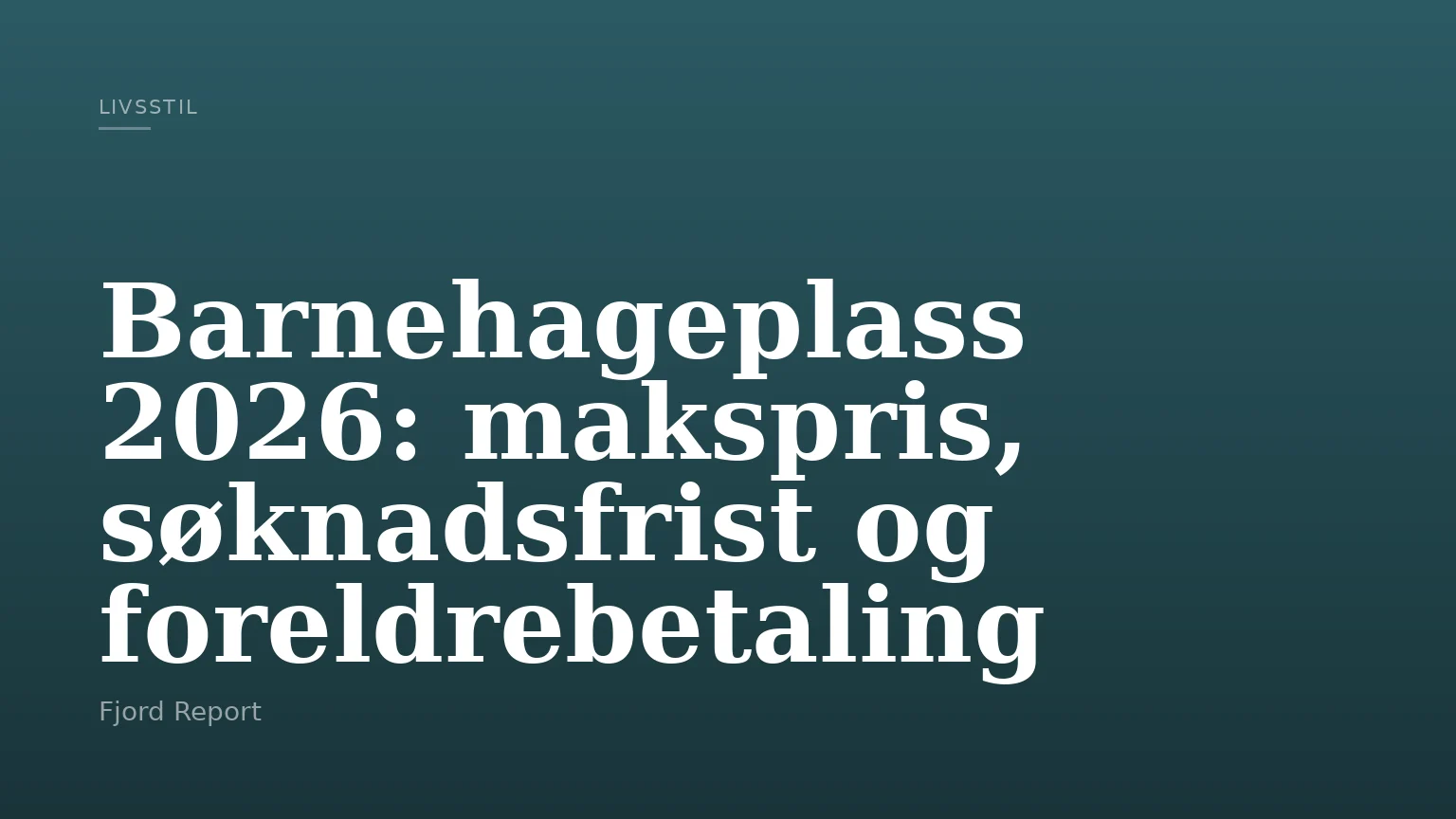 Barnehageplass 2026: makspris, søknadsfrist og foreldrebetaling