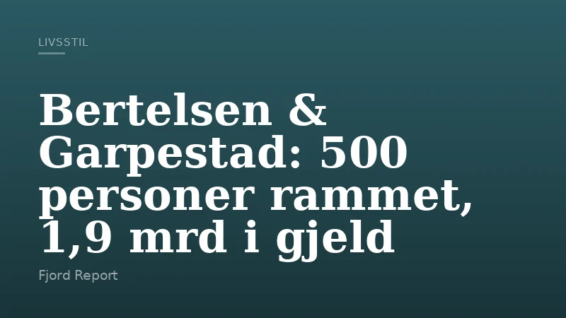 Bertelsen & Garpestad: 500 personer rammet, 1,9 mrd i gjeld