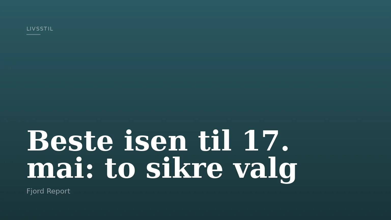 Beste isen til 17. mai: to sikre valg