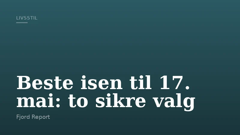 Beste isen til 17. mai: to sikre valg