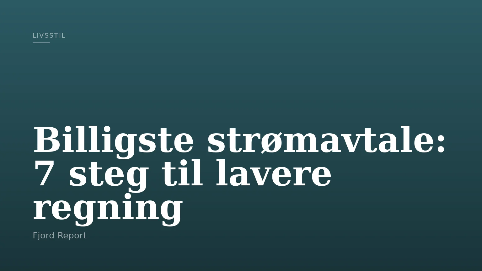 Billigste strømavtale: 7 steg til lavere regning