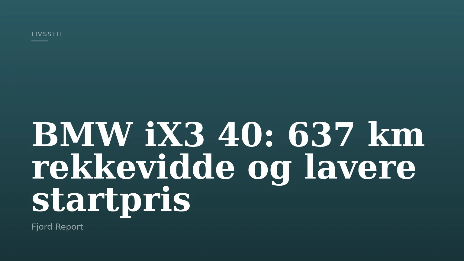 BMW iX3 40: 637 km rekkevidde og lavere startpris