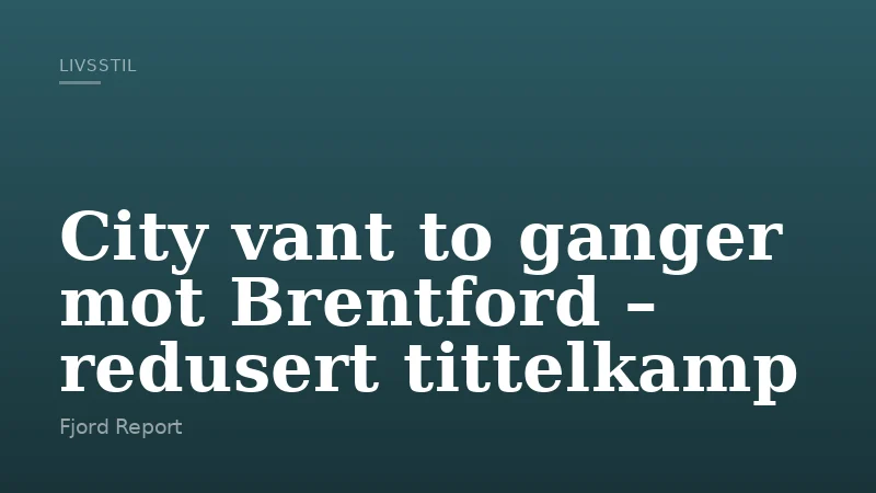 City vant to ganger mot Brentford – redusert tittelkamp