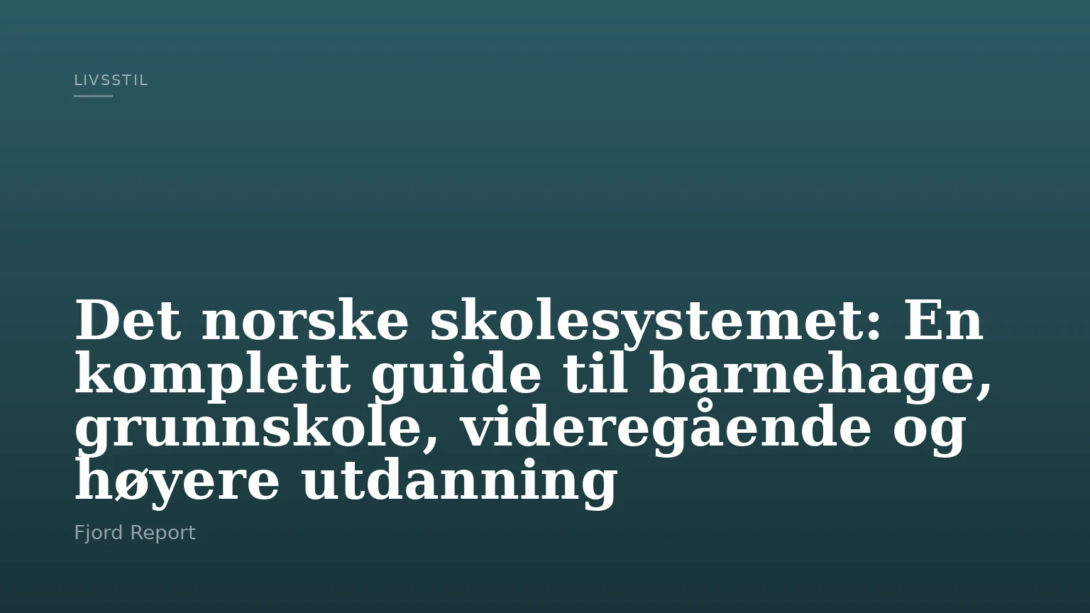 Det norske skolesystemet: En komplett guide til barnehage, grunnskole, videregående og høyere utdanning