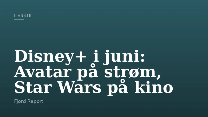 Disney+ i juni: Avatar på strøm, Star Wars på kino