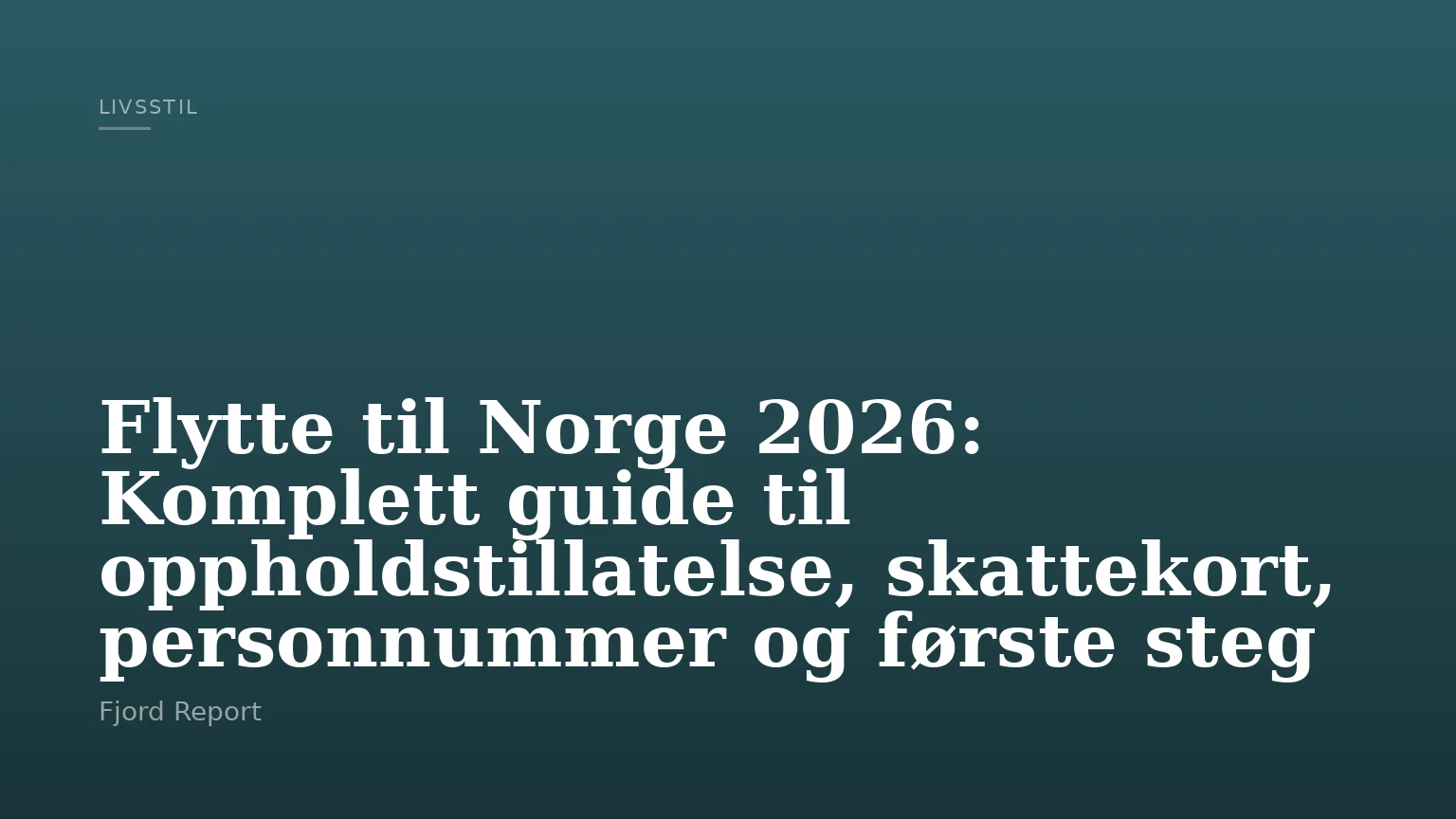 Flytte til Norge 2026: Komplett guide til oppholdstillatelse, skattekort, personnummer og første steg