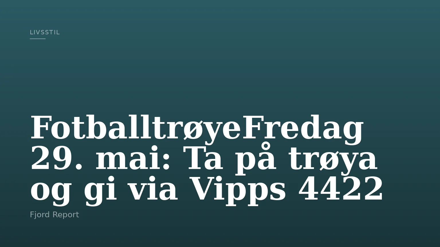 FotballtrøyeFredag 29. mai: Ta på trøya og gi via Vipps 4422