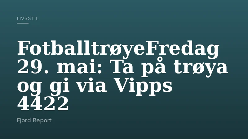 FotballtrøyeFredag 29. mai: Ta på trøya og gi via Vipps 4422