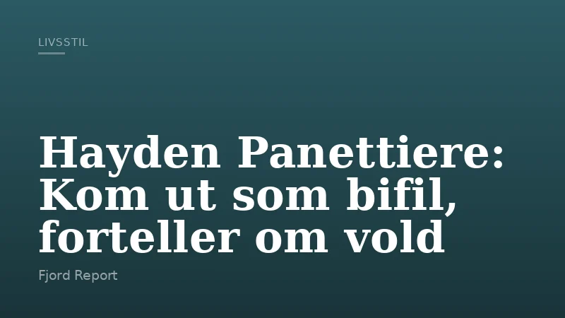 Hayden Panettiere: Kom ut som bifil, forteller om vold