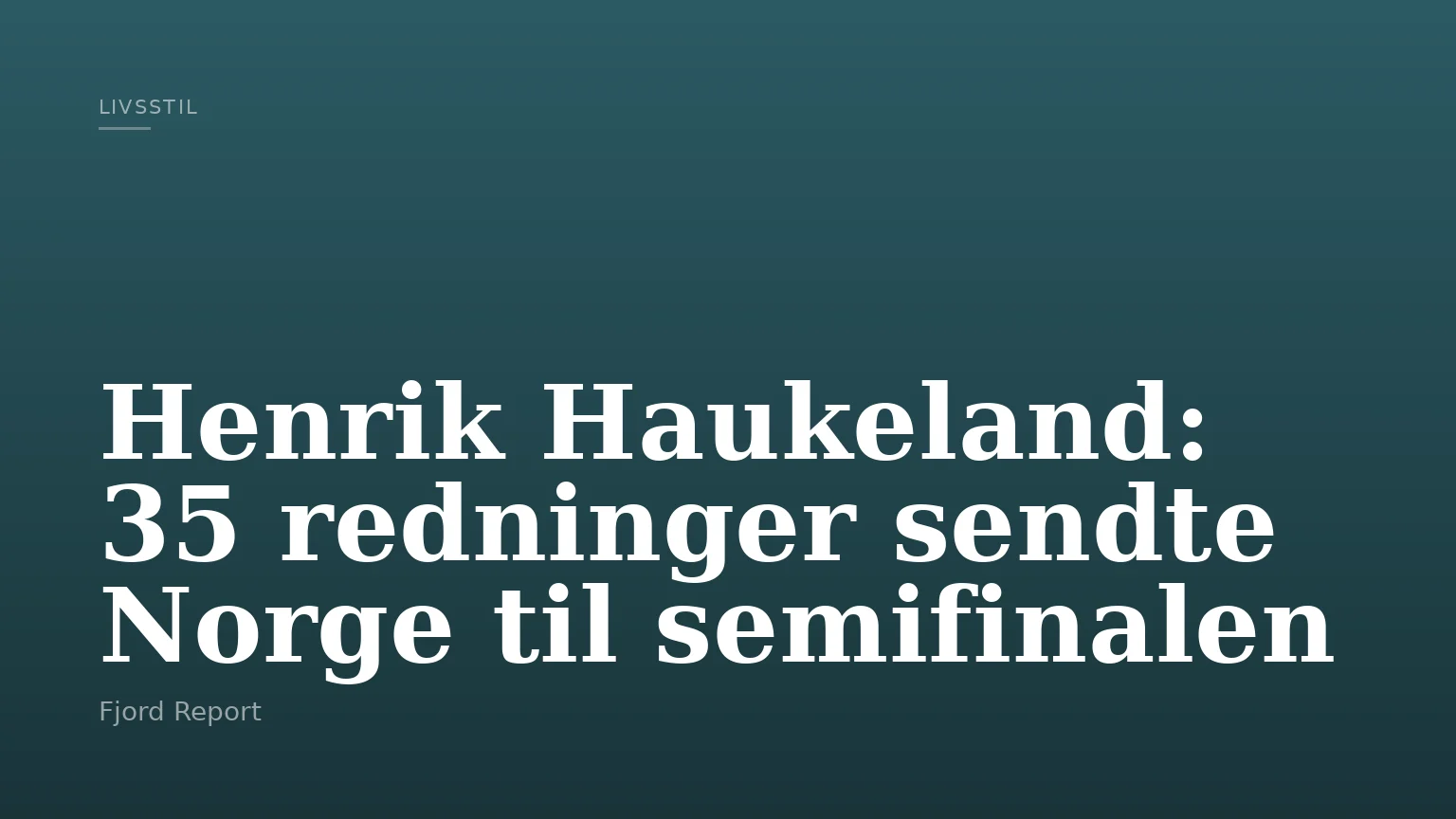 Henrik Haukeland: 35 redninger sendte Norge til semifinalen