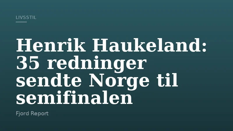 Henrik Haukeland: 35 redninger sendte Norge til semifinalen