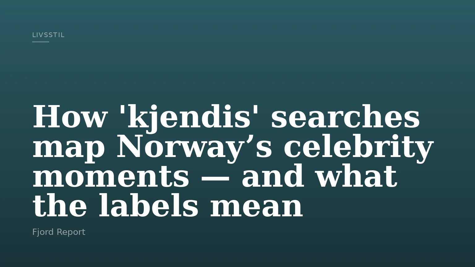 How 'kjendis' searches map Norway’s celebrity moments — and what the labels mean