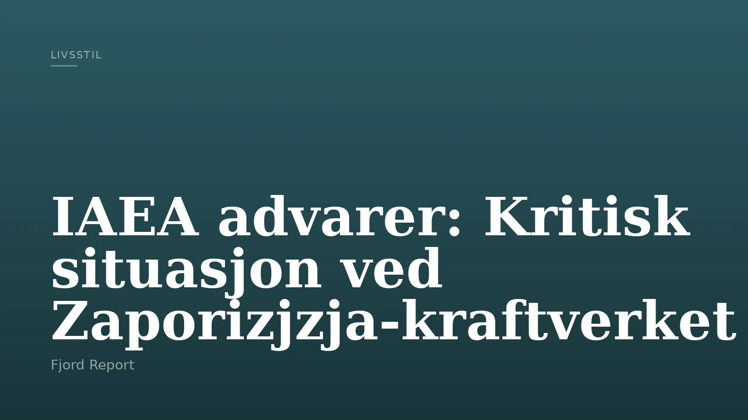 IAEA advarer: Kritisk situasjon ved Zaporizjzja-kraftverket