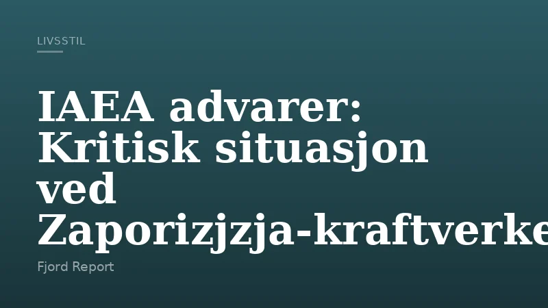 IAEA advarer: Kritisk situasjon ved Zaporizjzja-kraftverket