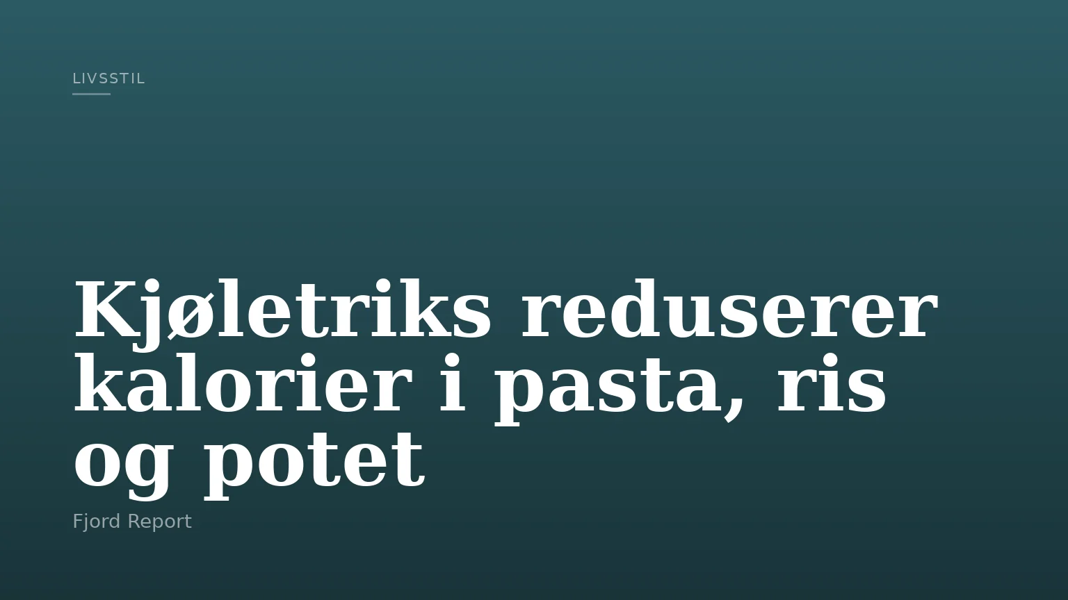 Kjøletriks reduserer kalorier i pasta, ris og potet