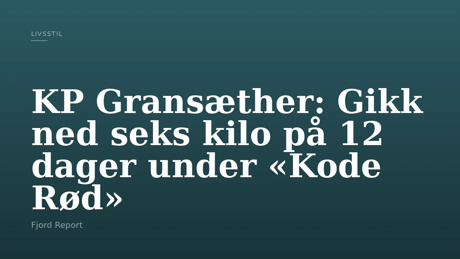 KP Gransæther: Gikk ned seks kilo på 12 dager under «Kode Rød»