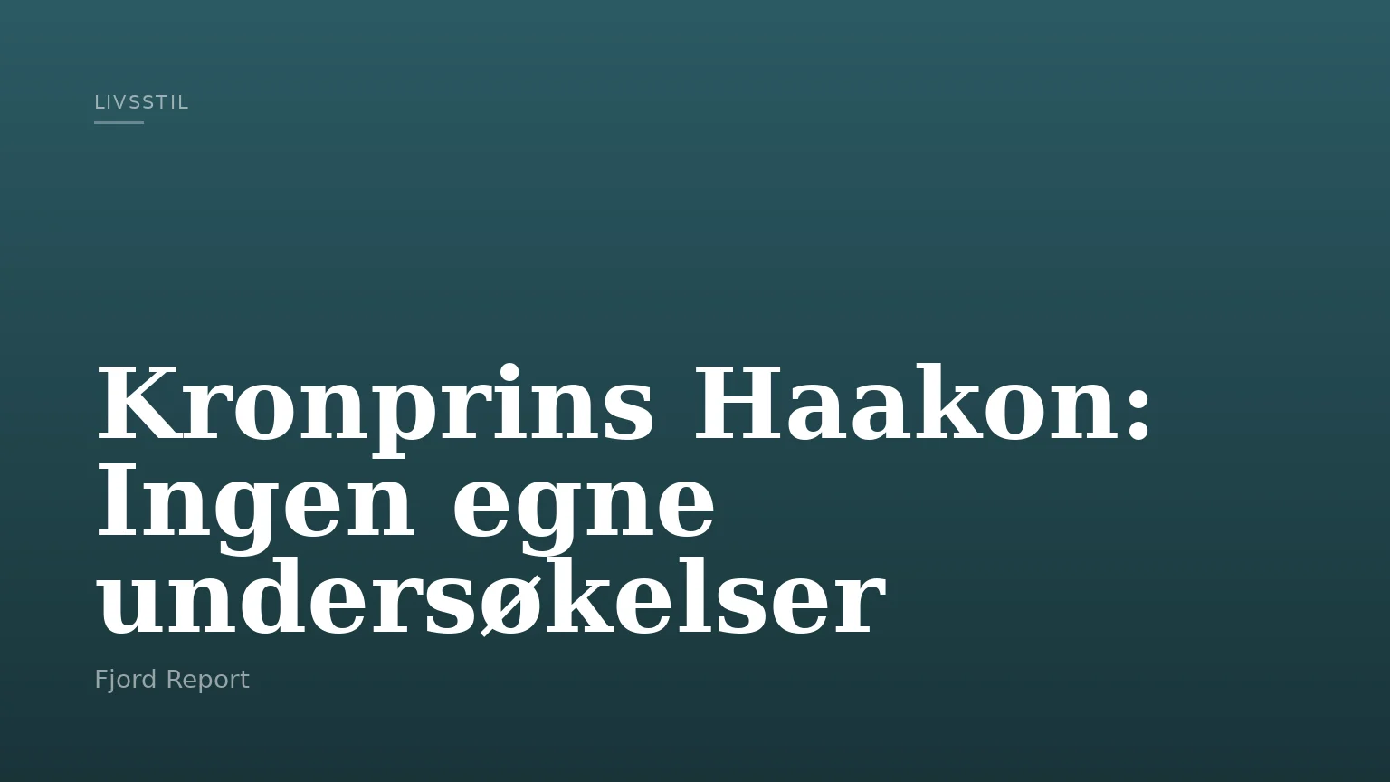 Kronprins Haakon: Ingen egne undersøkelser