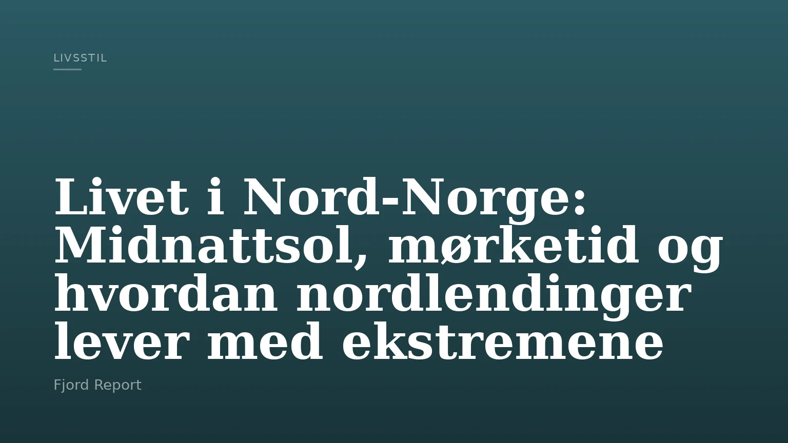 Livet i Nord-Norge: Midnattsol, mørketid og hvordan nordlendinger lever med ekstremene