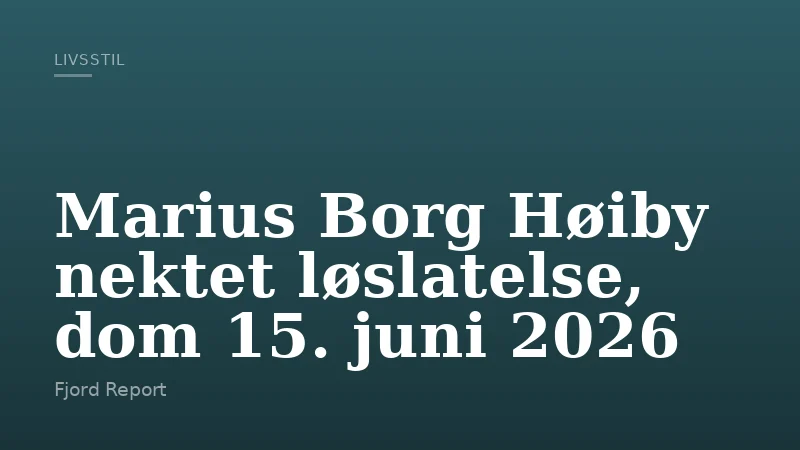 Marius Borg Høiby nektet løslatelse, dom 15. juni 2026