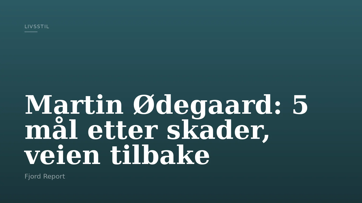 Martin Ødegaard: 5 mål etter skader, veien tilbake