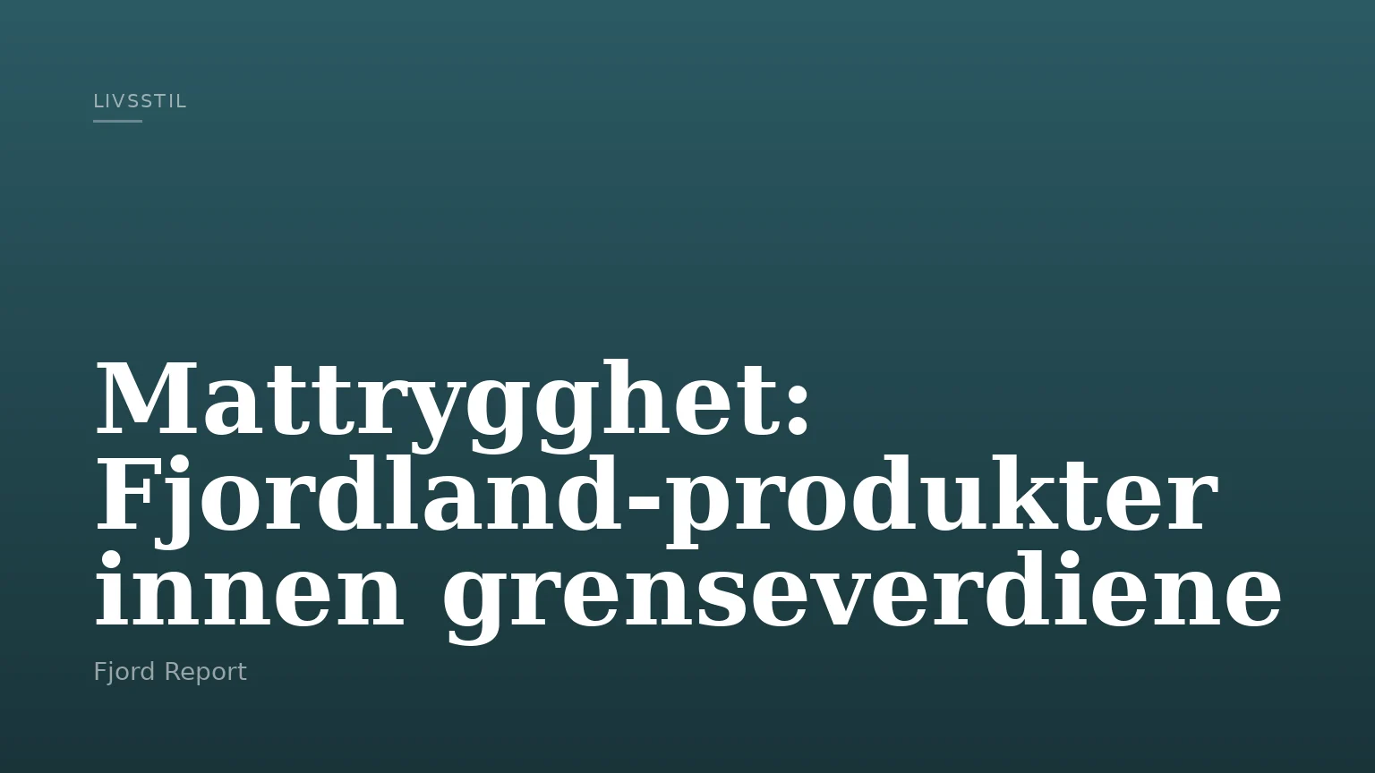 Mattrygghet: Fjordland-produkter innen grenseverdiene