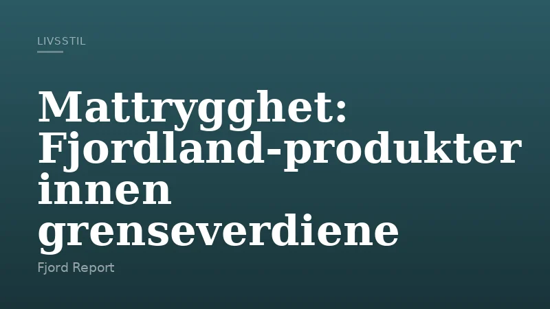 Mattrygghet: Fjordland-produkter innen grenseverdiene