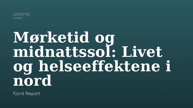 Mørketid og midnattssol: Livet og helseeffektene i nord
