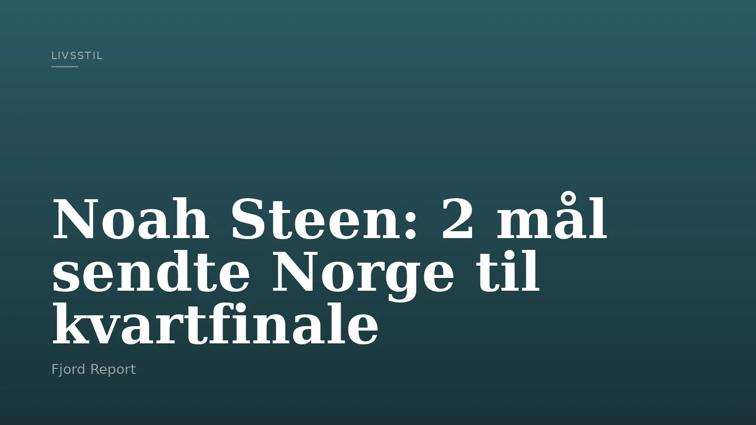 Noah Steen: 2 mål sendte Norge til kvartfinale