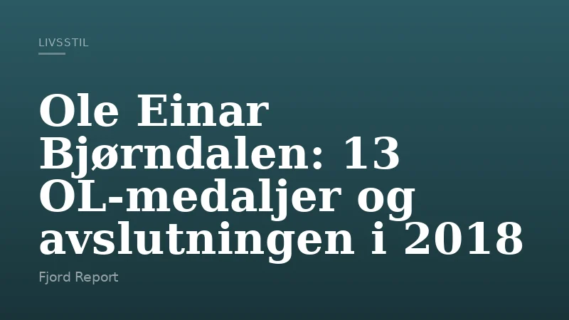 Ole Einar Bjørndalen: 13 OL-medaljer og avslutningen i 2018