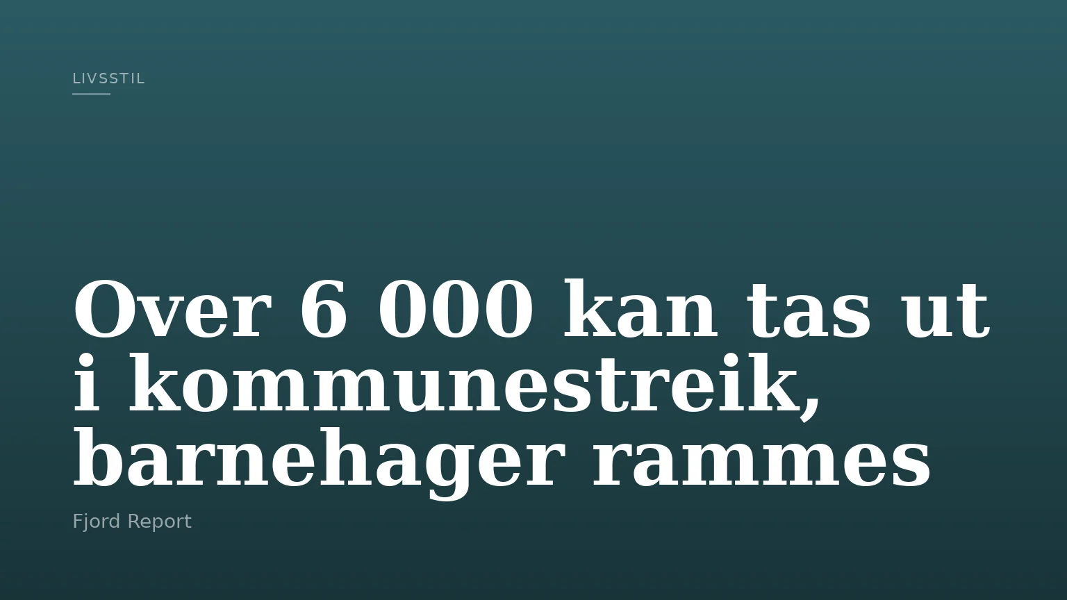 Over 6 000 kan tas ut i kommunestreik, barnehager rammes