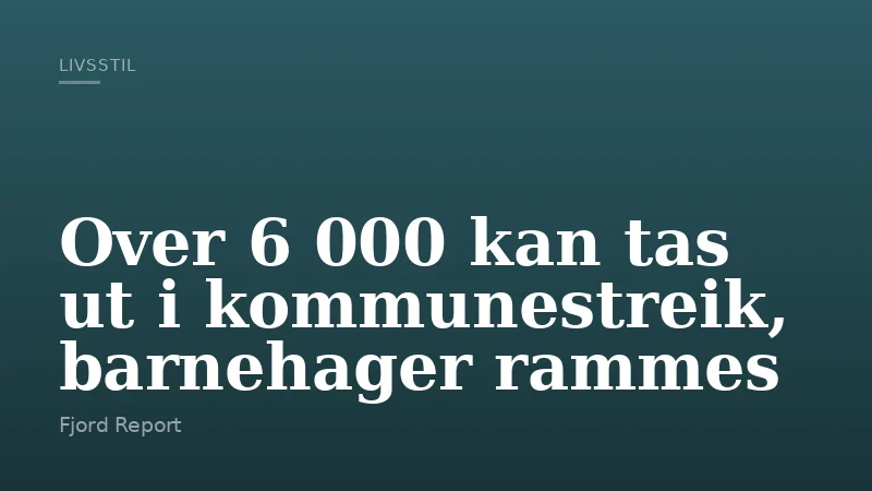 Over 6 000 kan tas ut i kommunestreik, barnehager rammes